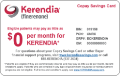 Savings Card $0 per month for Kerendia Kerendia Savings Card stating eligible patients may pay as little as $0 per month
