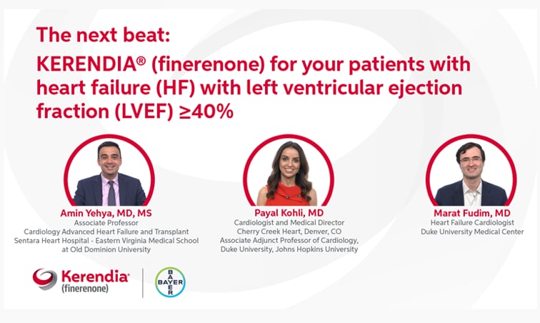 Drs. Amin Yehya, Payal Kohli, and Marat Fudim share perspectives on Kerendia (finerenone) for patients with heart failure with left ventricular ejection fraction ≥ 40%
